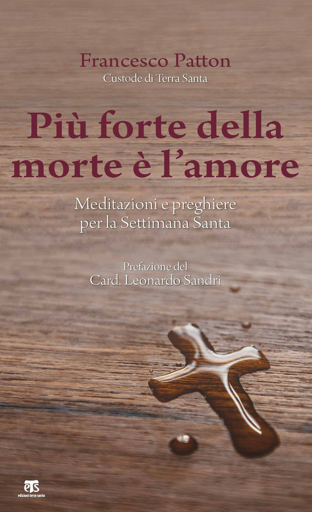 Più forte della morte è l'amore. Meditazioni e preghiere per la Settimana Santa