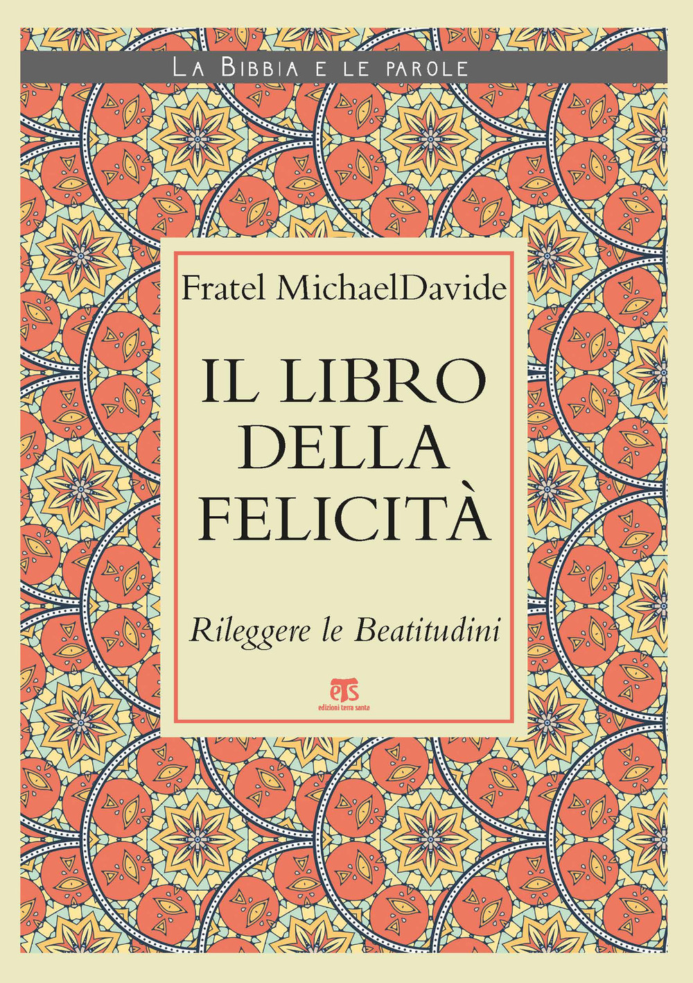 Il Libro della felicità. Rileggere le Beatitudini