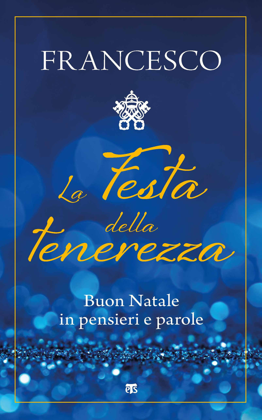 La festa della tenerezza. Buon Natale in pensieri e parole