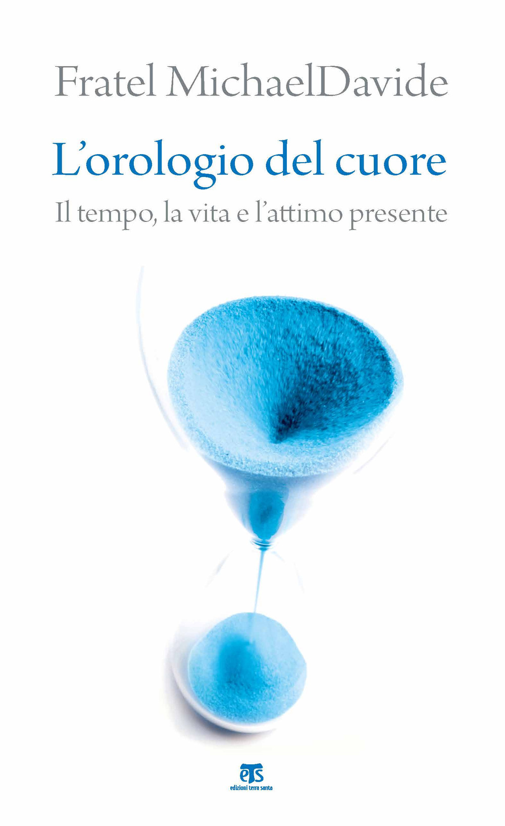 L'orologio del cuore. Il tempo, la vita e l'attimo presente