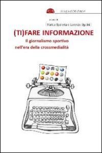 (Ti)fare informazione. Il giornalismo sportivo nell'era della crossmedialità