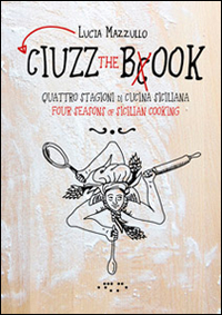 Ciuzz the book. Quattro stagioni di cucina siciliana. Ediz. italiana e inglese