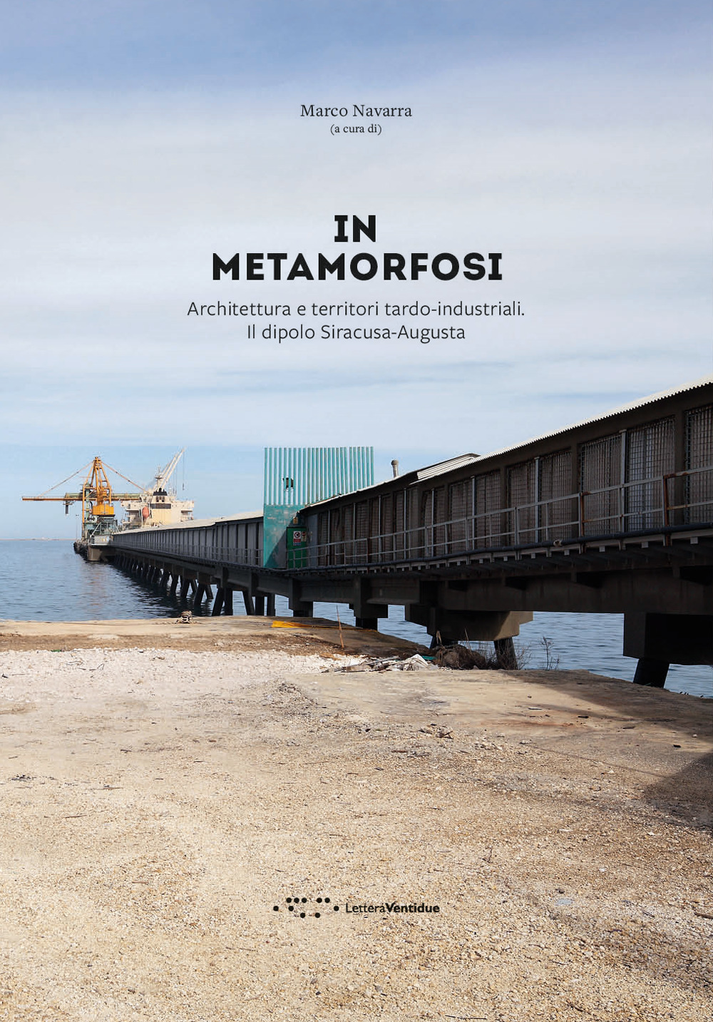 In metamorfosi. Architettura e territori tardo-industriali. Il dipolo Siracusa-Augusta