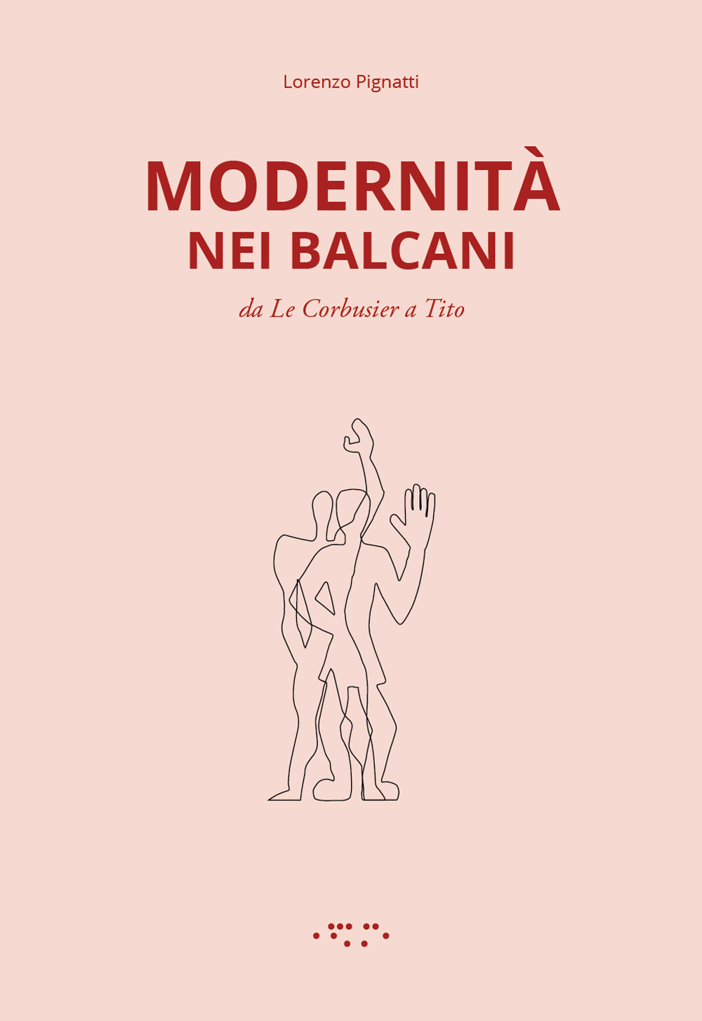 Modernità nei Balcani. Da Le Corbusier a Tito. Ediz. illustrata