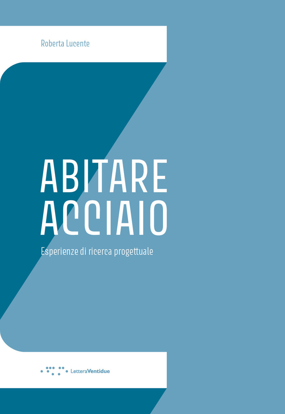 Abitare Acciaio. Esperienze di ricerca progettuale