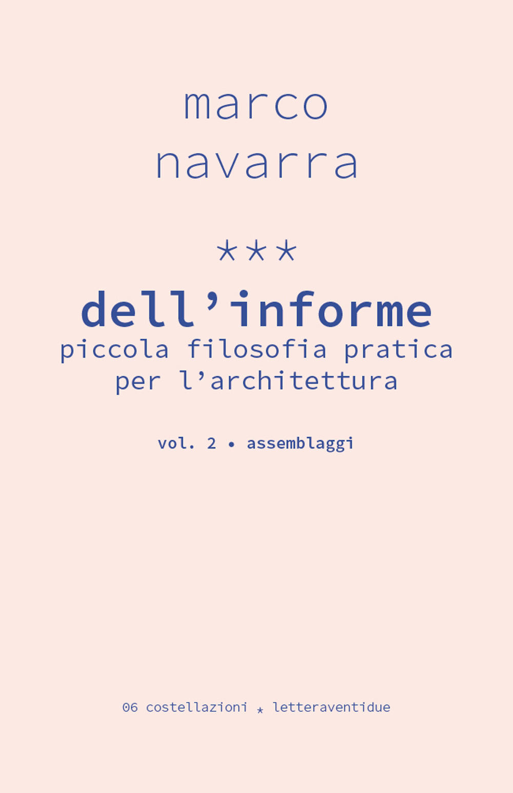 Dell'informe. Piccola filosofia pratica per l'architettura. Vol. 2: Assemblaggi