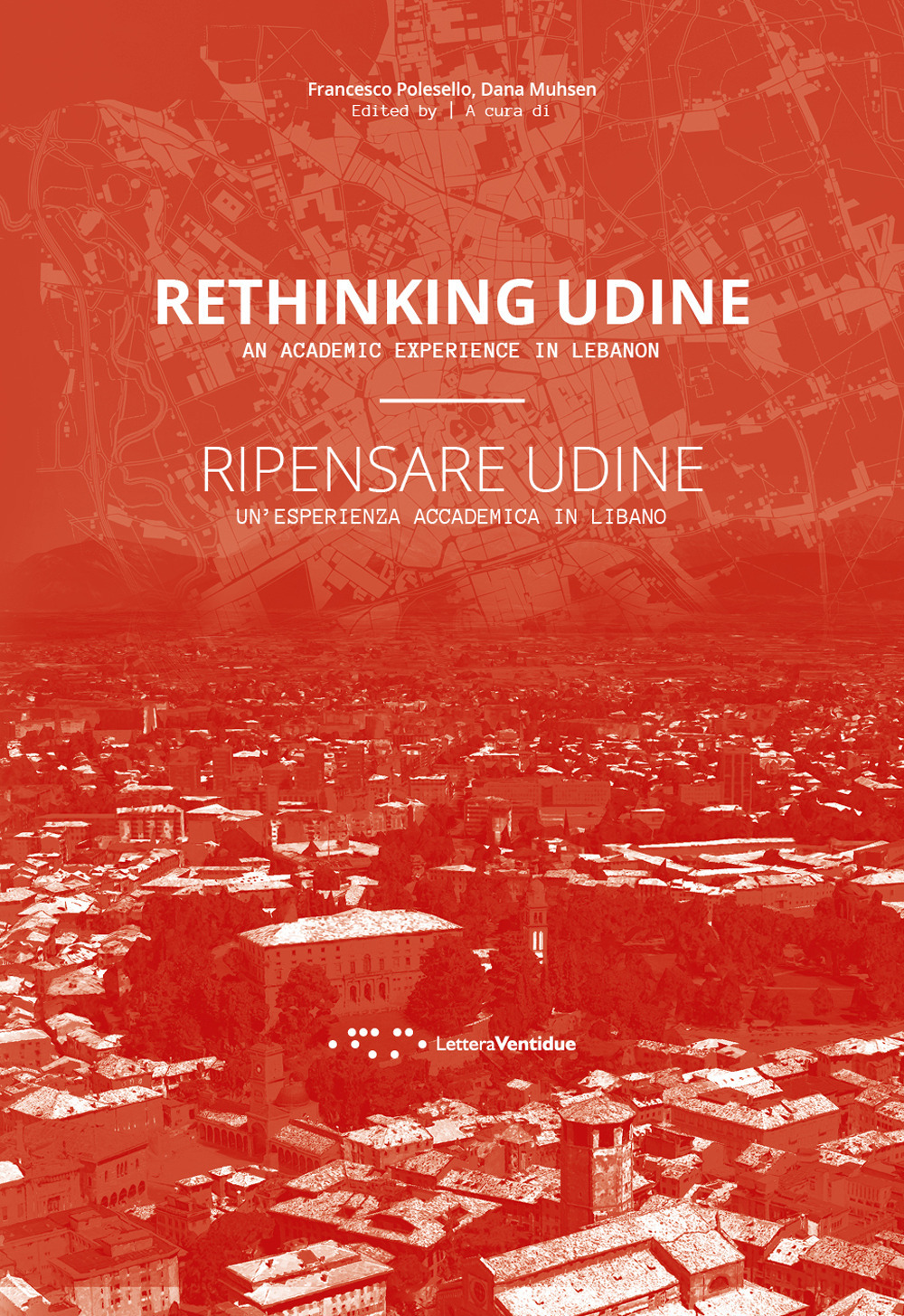 Ripensare Udine. Un'esperienza accademica in Libano-Rethinking Udine. An academic experience in Lebanon