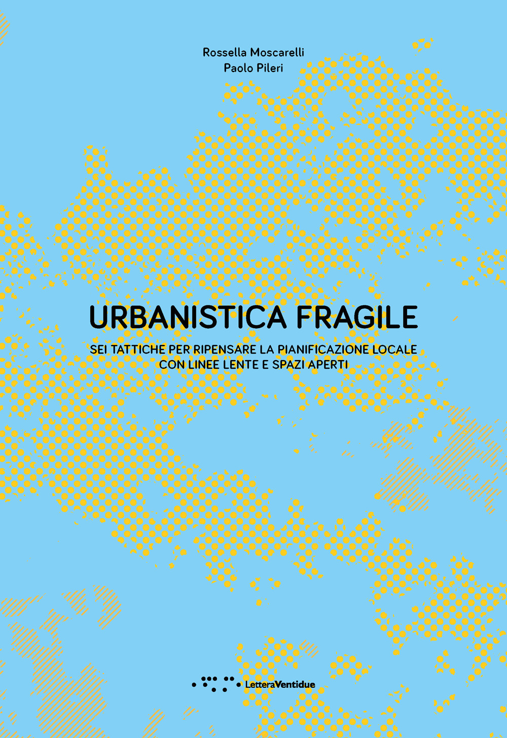 Urbanistica fragile. Sei tattiche per ripensare la pianificazione locale con linee lente e spazi aperti