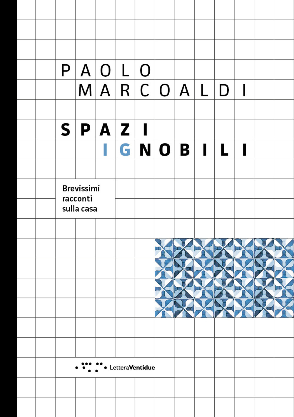 Spazi ignobili. Brevissimi racconti sulla casa. Ediz. a colori