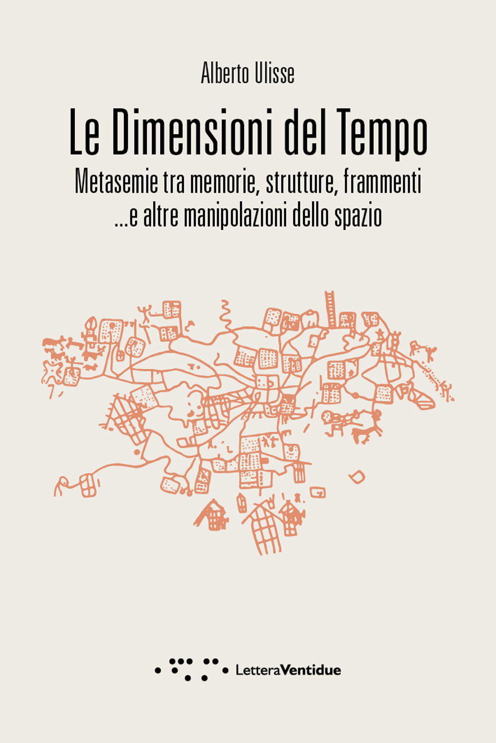 Le dimensioni del tempo. Metasemie tra memorie, strutture, frammenti ...e altre manipolazioni dello spazio