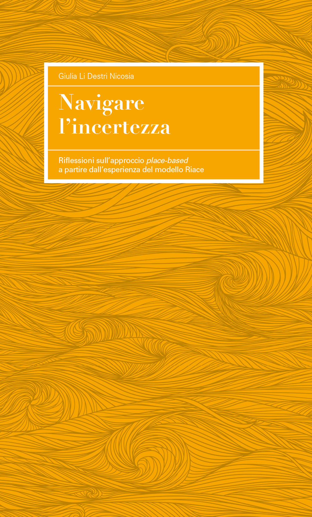 Navigare l'incertezza. Riflessioni sull'approccio place-based a partire esperienza del modello Riace