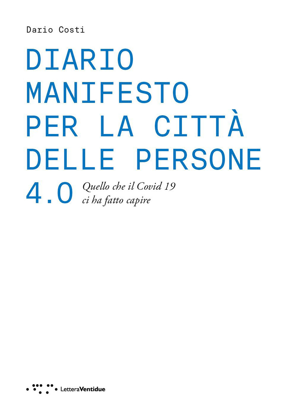 Diario manifesto per la città delle persone 4.0. Quello che il Covid 19 ci ha fatto capire