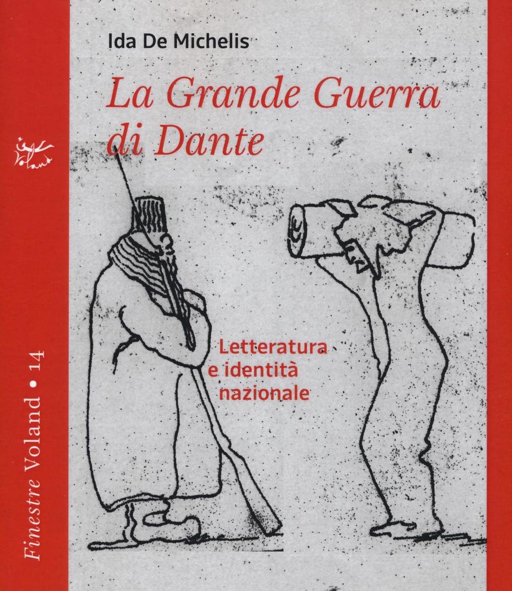 GRANDE GUERRA DI DANTE. LETTERATURA E IDENTITÀ NAZIONALE (LA) - De Michelis Ida - 9788862432016