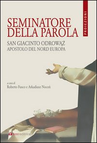 Seminatore della parola. San Giacinto Odrowaz, apostolo del nord Europa. Ediz. bilingue