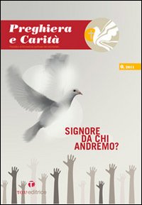 Preghiera e carità (2011). Vol. 1: Signore da chi andremo?