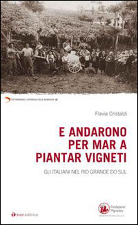 E andarono per mar a piantar vigneti. Gli italiani nel Rio Grande do Sul