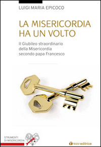 La misericordia ha un volto. Il Giubileo straordinario della Misericordia secondo papa Francesco