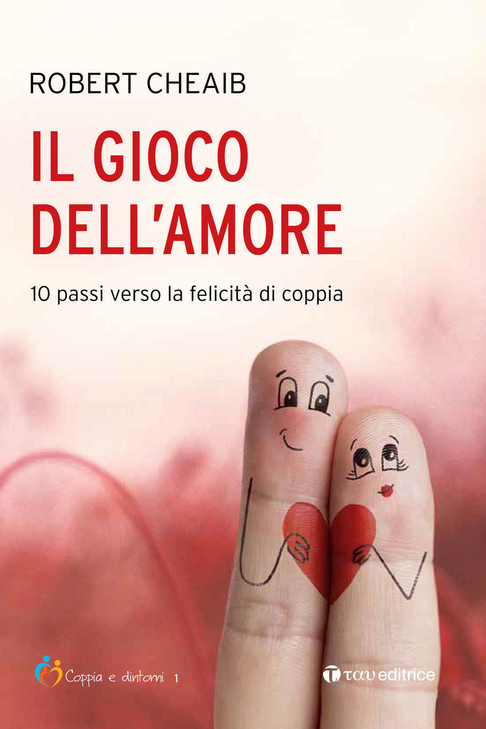 Il gioco dell'amore. 10 passi verso la felicità di coppia