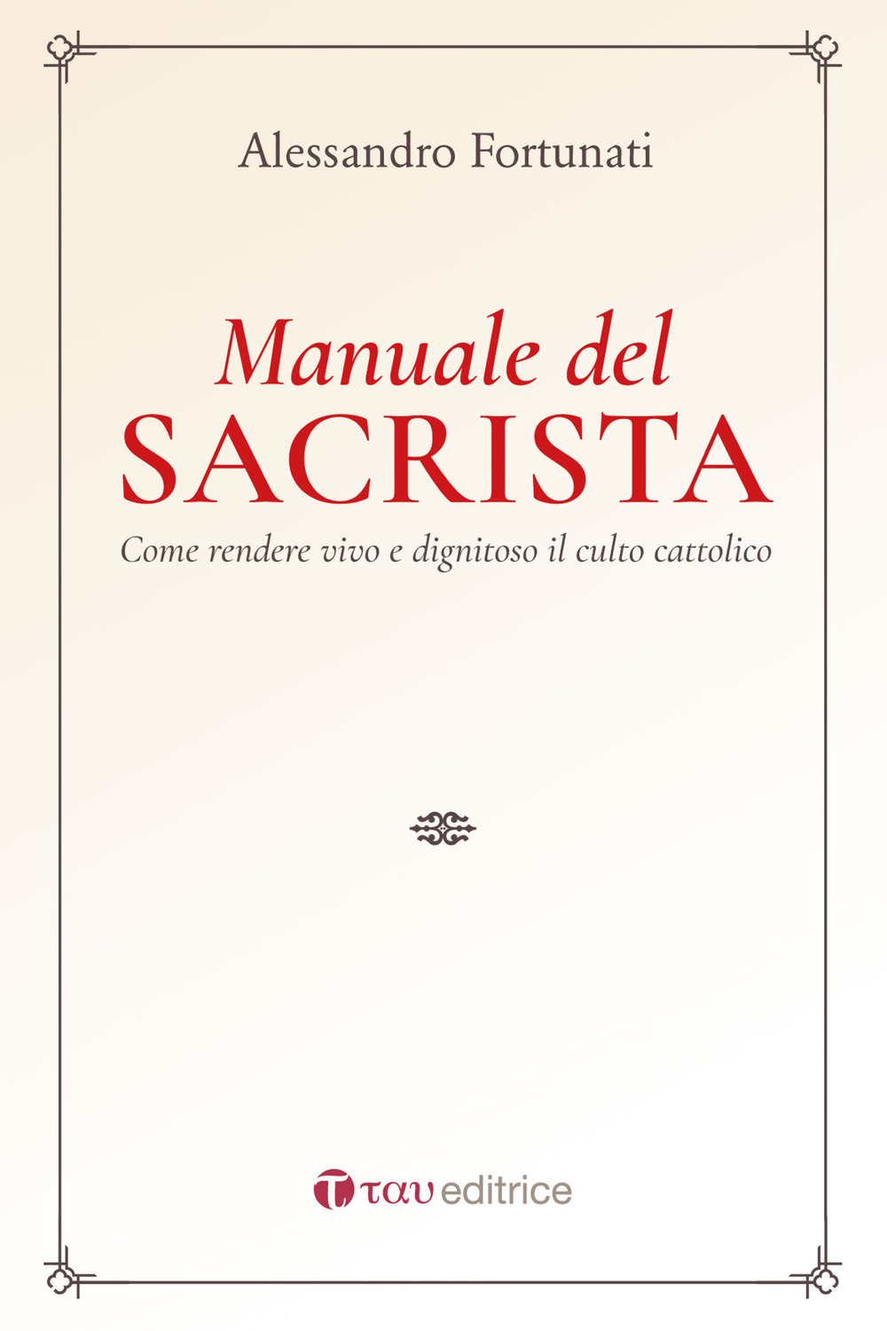 Il manuale del sacrista. Come rendere viva e dignitosa la liturgia della Chiesa. Nuova ediz.