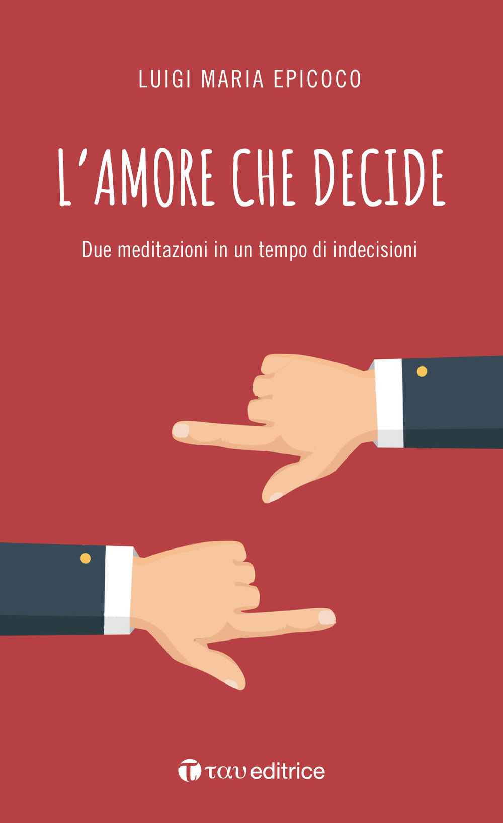 L'amore che decide. Due meditazioni in un tempo di indecisioni