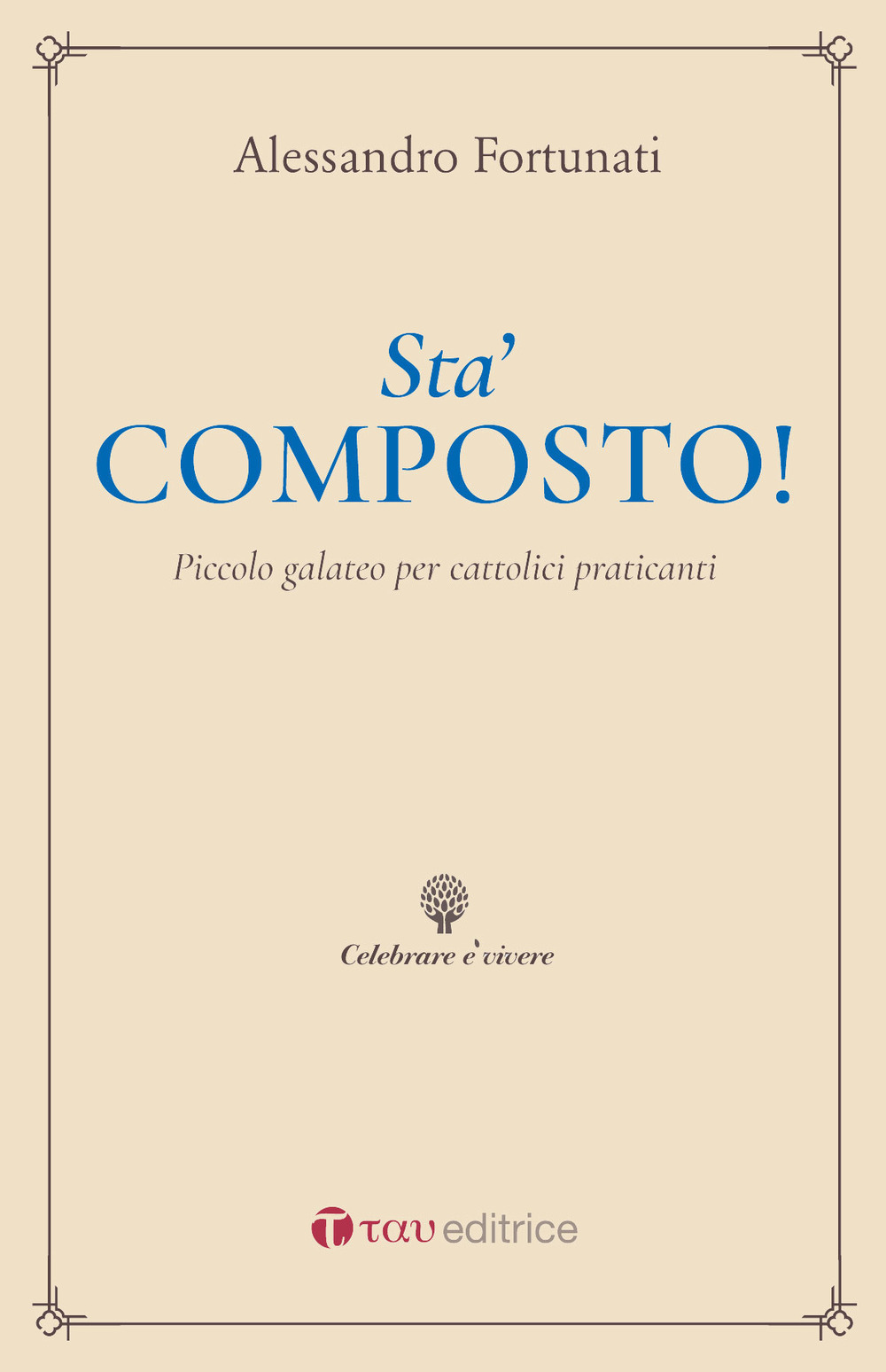 Sta' composto! Piccolo galateo per cattolici praticanti