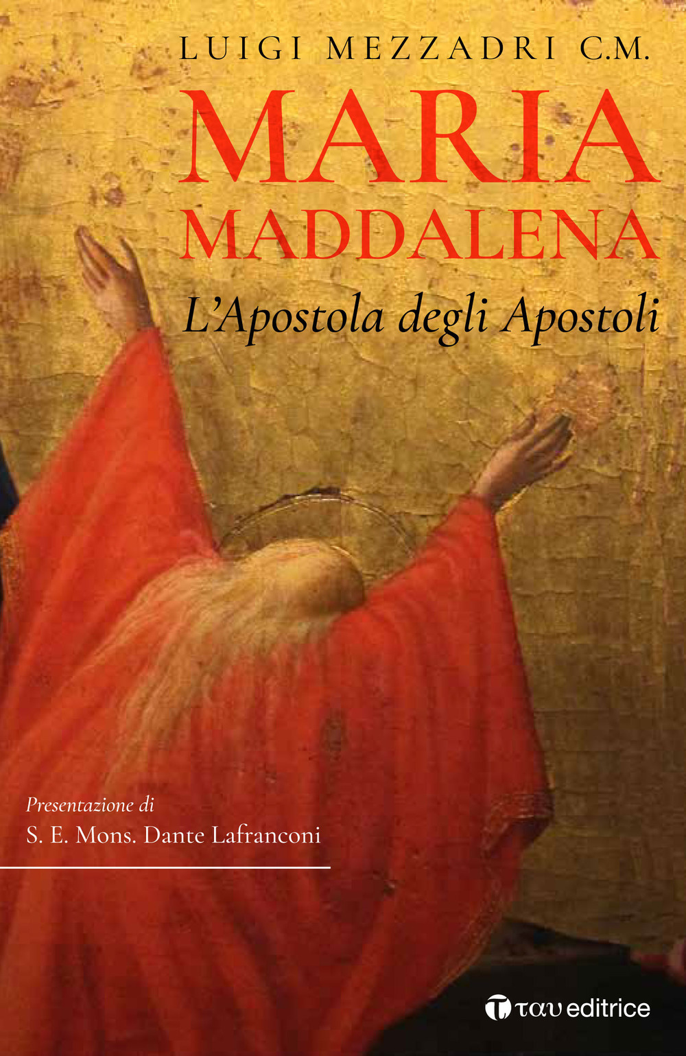 Maria Maddalena. L'Apostola degli Apostoli