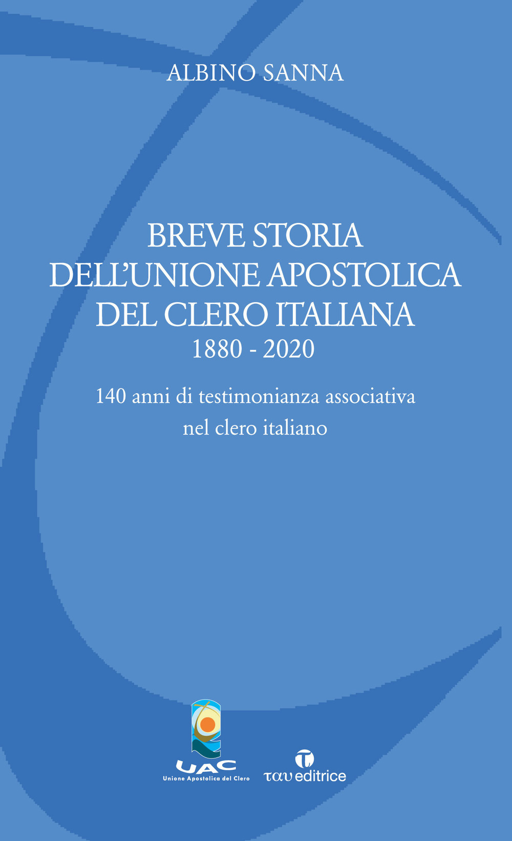 Breve storia dell'Unione Apostolica del Clero Italiana (1880-2020). 140 anni di testimonianza associativa nel clero italiano