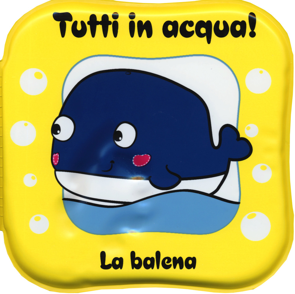 La balena. Tutti in acqua! Ediz. a colori. Con gadget