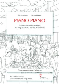 Piano piano. Percorso di avvicinamento alla lingua italiana per adulti stranieri