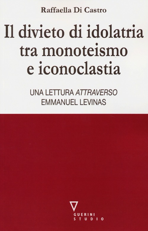 Il divieto di idolatria tra monoteismo e iconoclastia. Una lettura attraverso Emmanuel Levinas