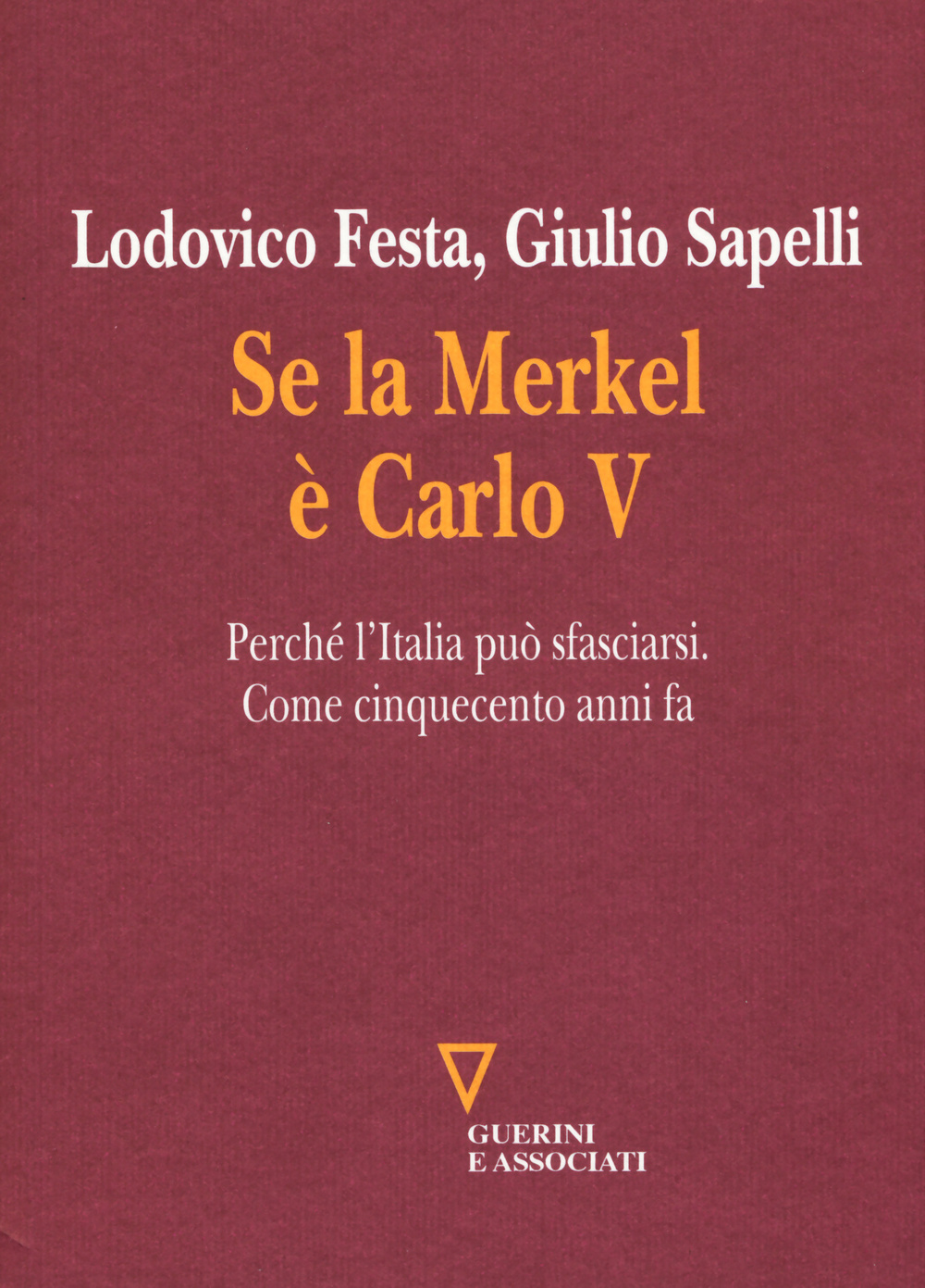 Se la Merkel è Carlo V. Perché l'Italia può sfasciarsi. Come cinquecento anni fa