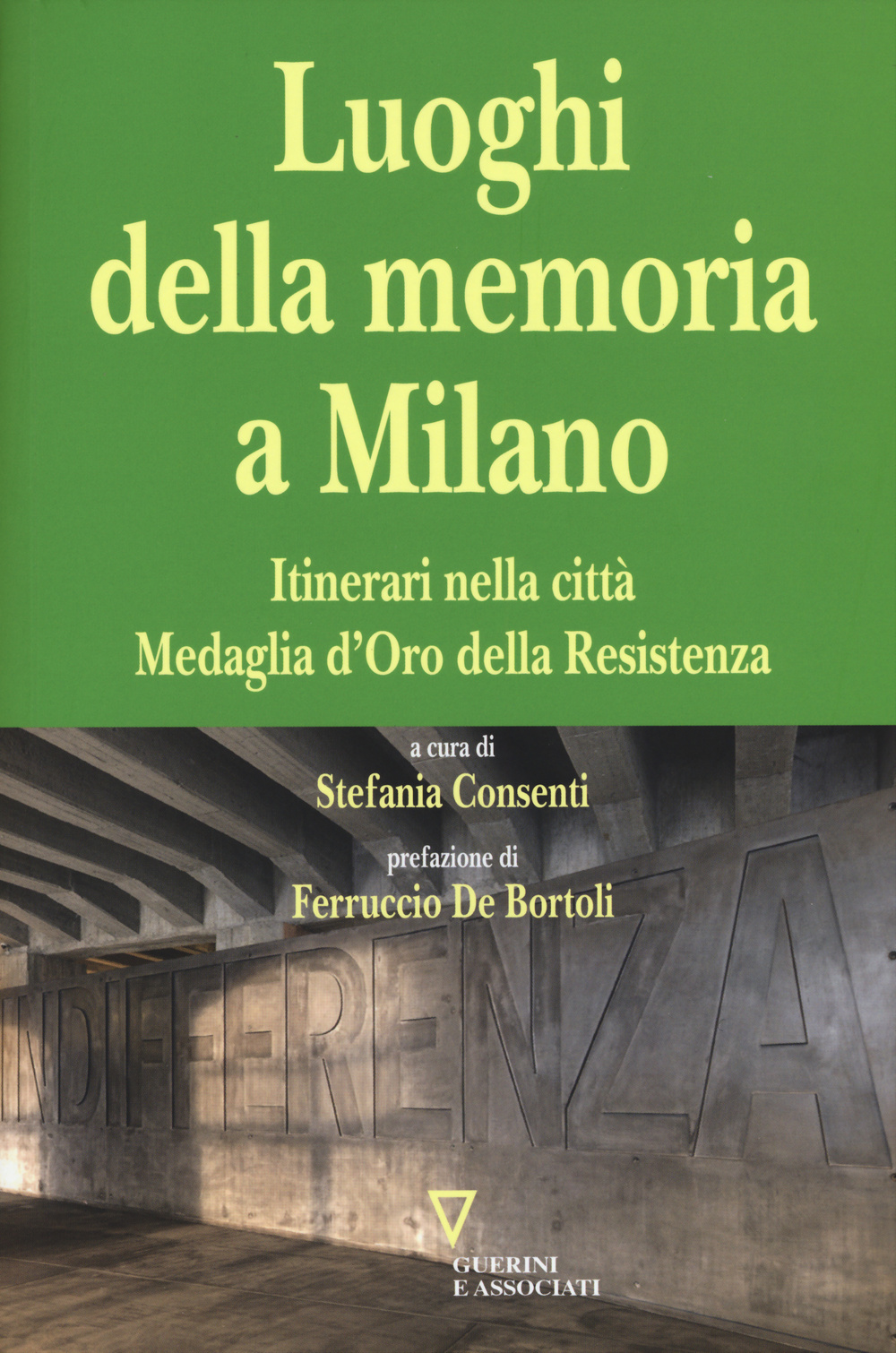I luoghi della memoria a Milano. Itinerari nella città Medaglia d'Oro della Resistenza