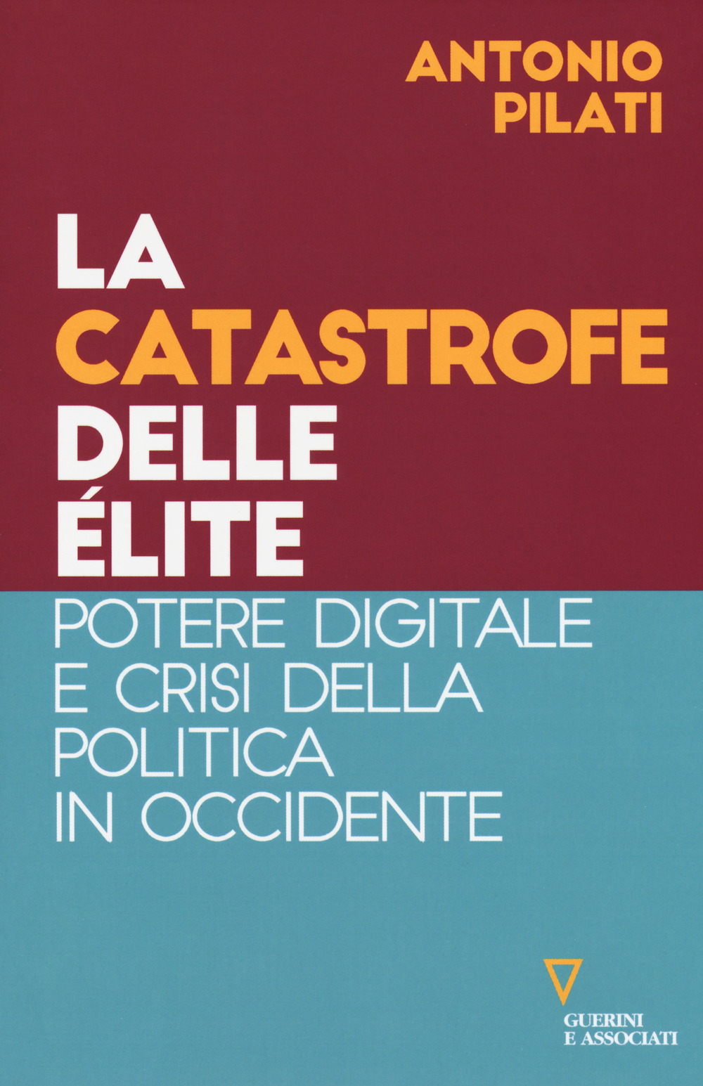 CATASTROFE DELLE ÉLITE. POTERE DIGITALE E CRISI DELLA POLITICA IN OCCIDENTE (LA) - 9788862507356
