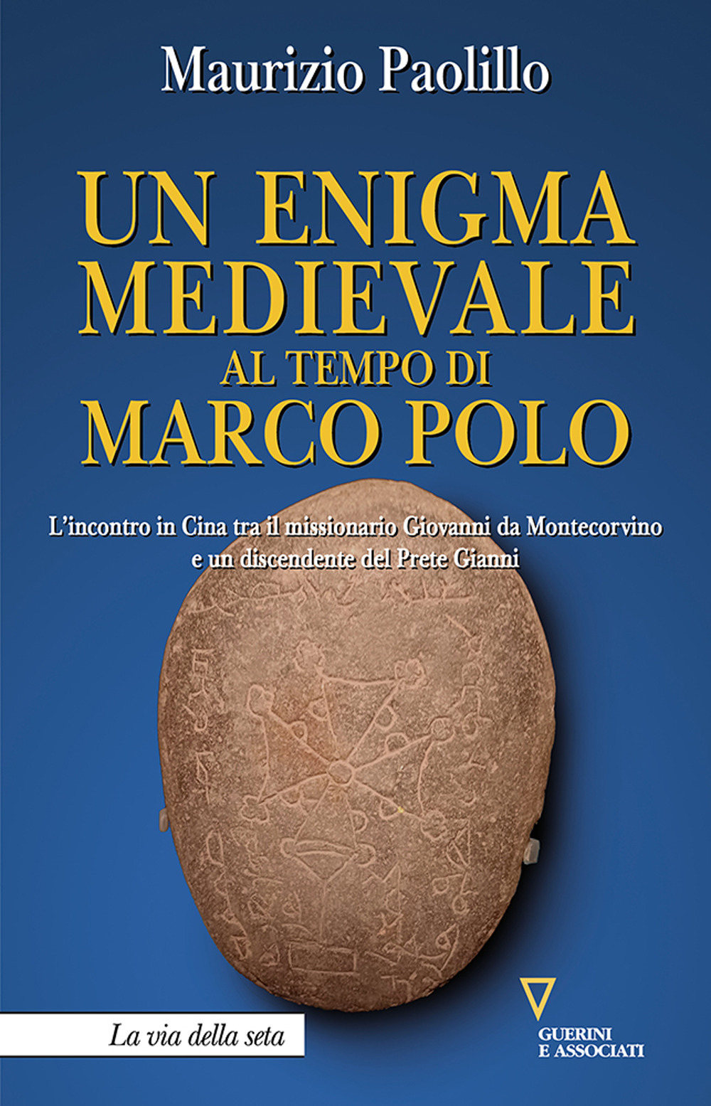 Un enigma medievale al tempo di Marco Polo. L'incontro in Cina tra il missionario Giovanni da Montecorvino e un discendente del Prete Gianni