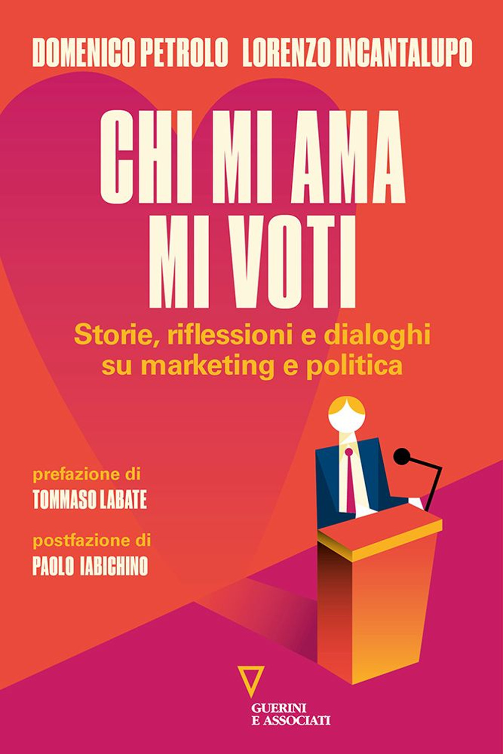 Chi mi ama mi voti. Storie, riflessioni e dialoghi su marketing e politica