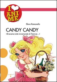 Candy Candy. «Eravamo tutte innamorate di Terence...». Ediz. illustrata