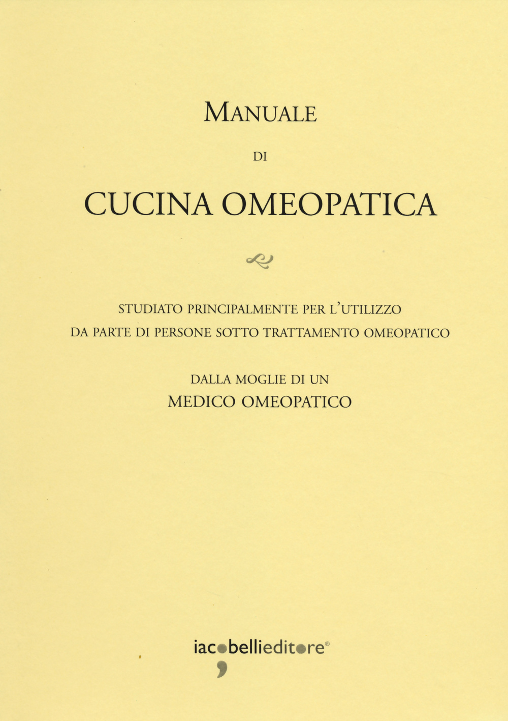 Manuale di cucina omeopatica. Studiato principalmente per l'utilizzo da parte di persone sotto trattamento omeopatico