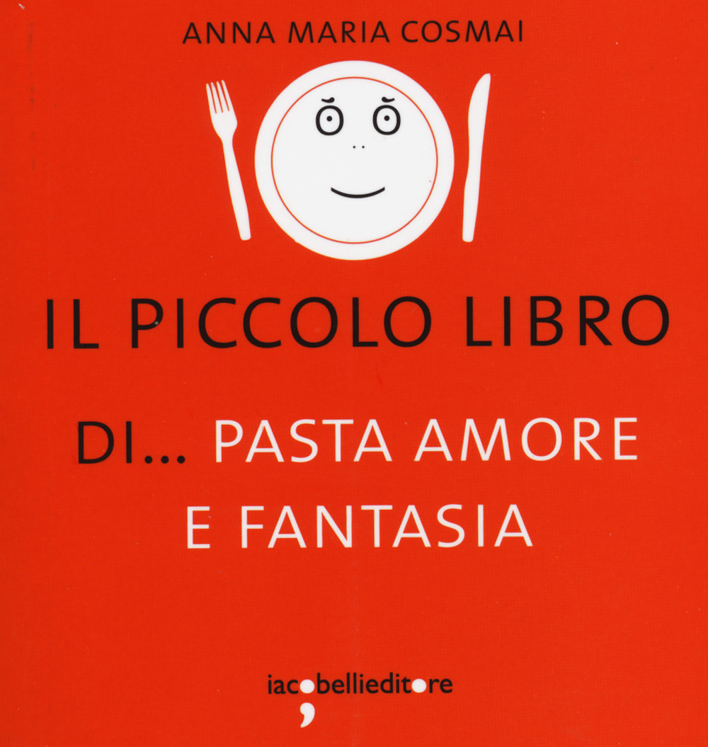 Il piccolo libro di... pasta amore e fantasia