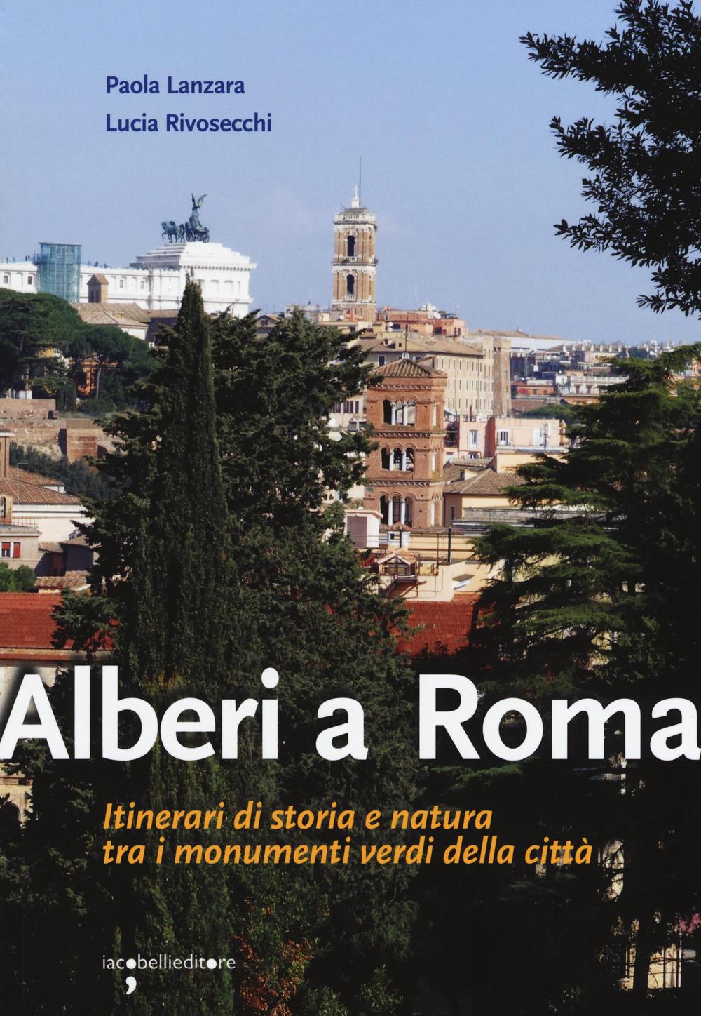 Alberi a Roma. Itinerari di storia e natura tra i monumenti verdi della città