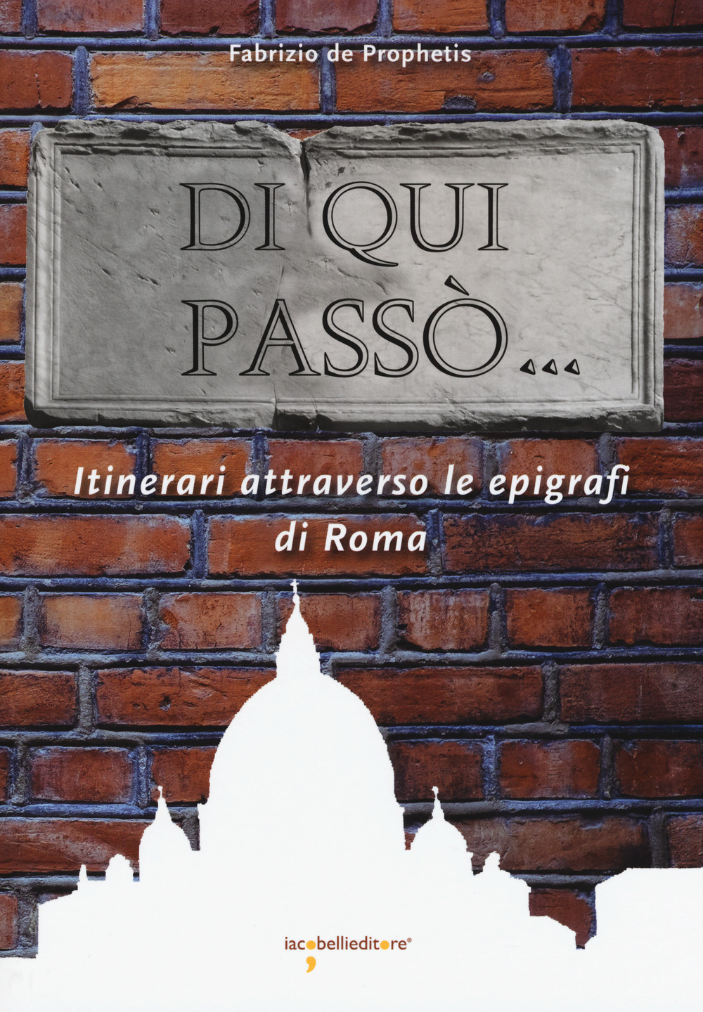 Di qui passò... Itinerari attraverso le epigrafi nella città di Roma