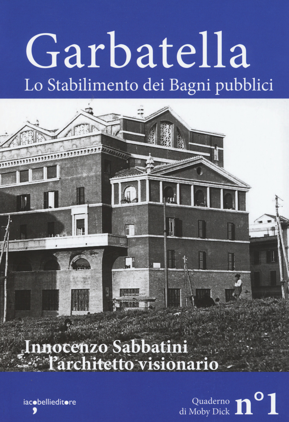 Garbatella. Lo stabilimento dei Bagni pubblici. Innocenzo Sabbatini, l'architetto visionario