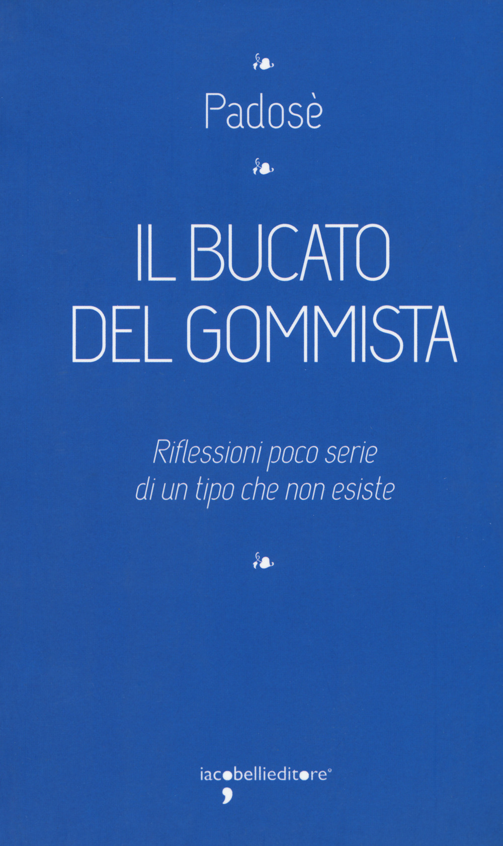 Il bucato del gommista. Riflessioni poco serie di un tipo che non esiste