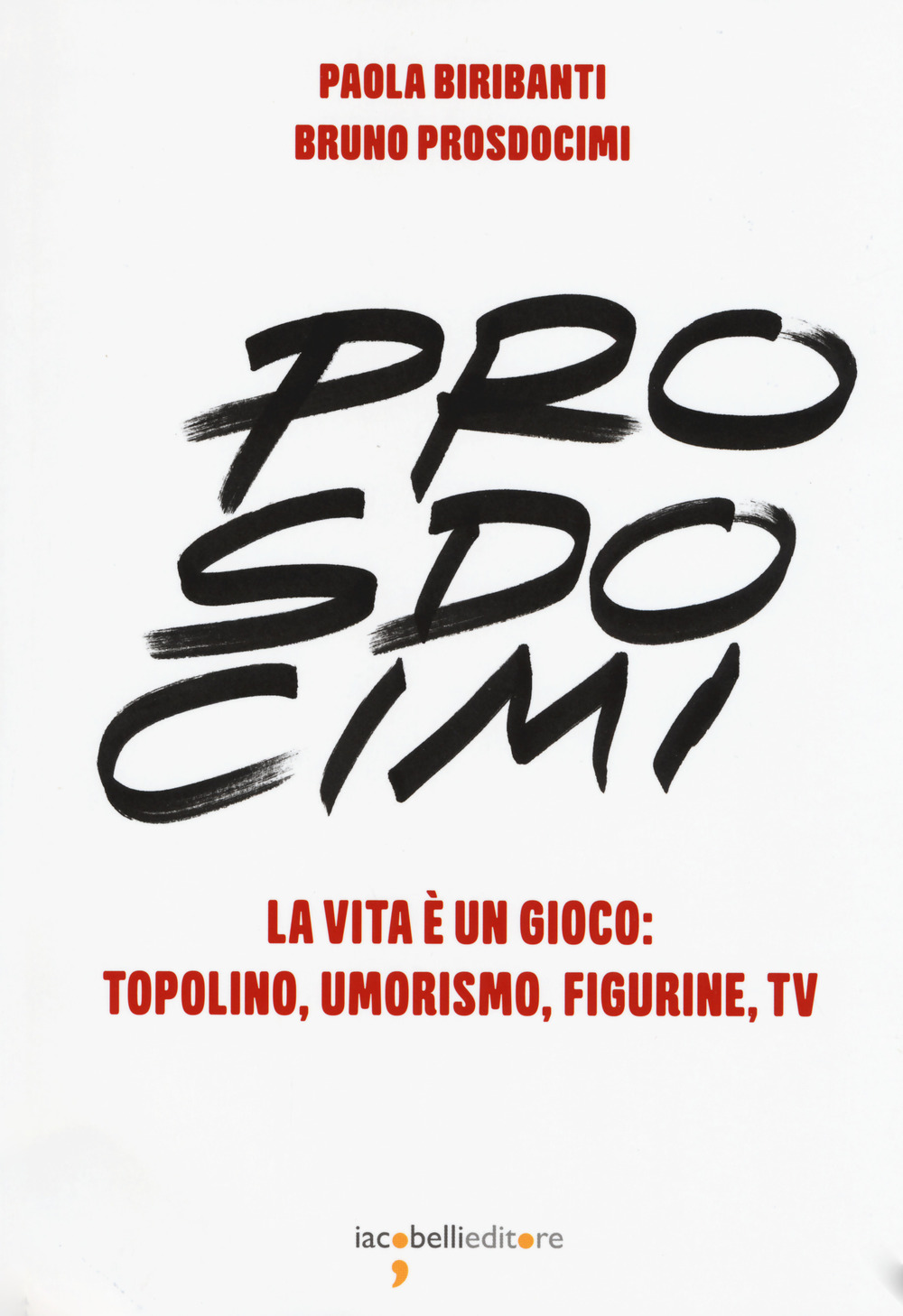 Prosdocimi. La vita è un gioco: Topolino, umorismo, figurine, tv. Ediz. a colori