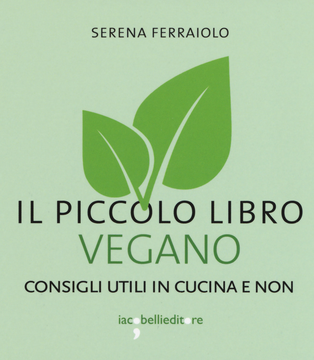 Il piccolo libro vegano. Consigli utili in cucina e non