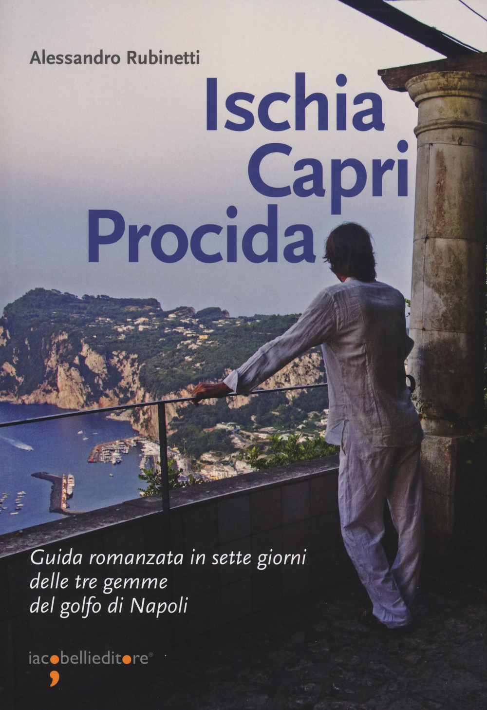 ISCHIA CAPRI PROCIDA. GUIDA ROMANZATA IN SETTE GIORNI DELLE TRE GEMME DEL GOLFO DI NAPOLI - 9788862524636