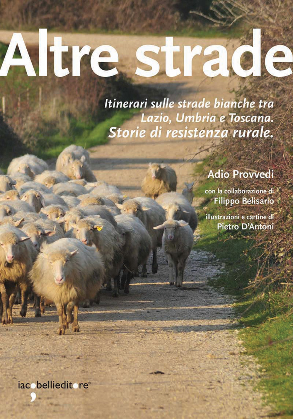 Altre strade. Itinerari sulle strade bianche fra Lazio, Umbria e Toscana. Storie di resistenza rurale