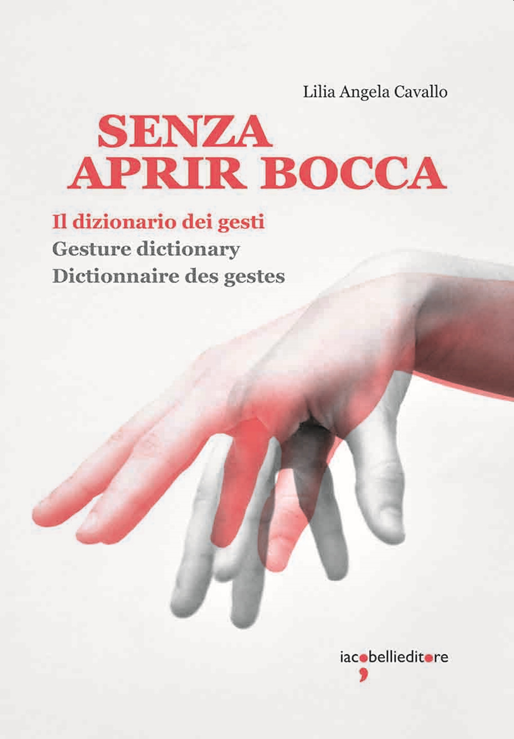 Senza aprir bocca. Il dizionario dei gesti-Gesture dictionary-Dictionnaire des gestes. Ediz. a colori