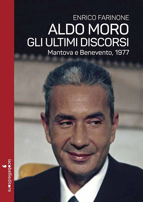 Aldo Moro. Gli ultimi discorsi. Mantova e Benevento, 1977