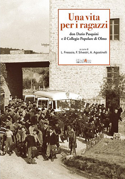 Una vita per i ragazzi. Don Dario Pasquini e il collegio popolare di Olmo