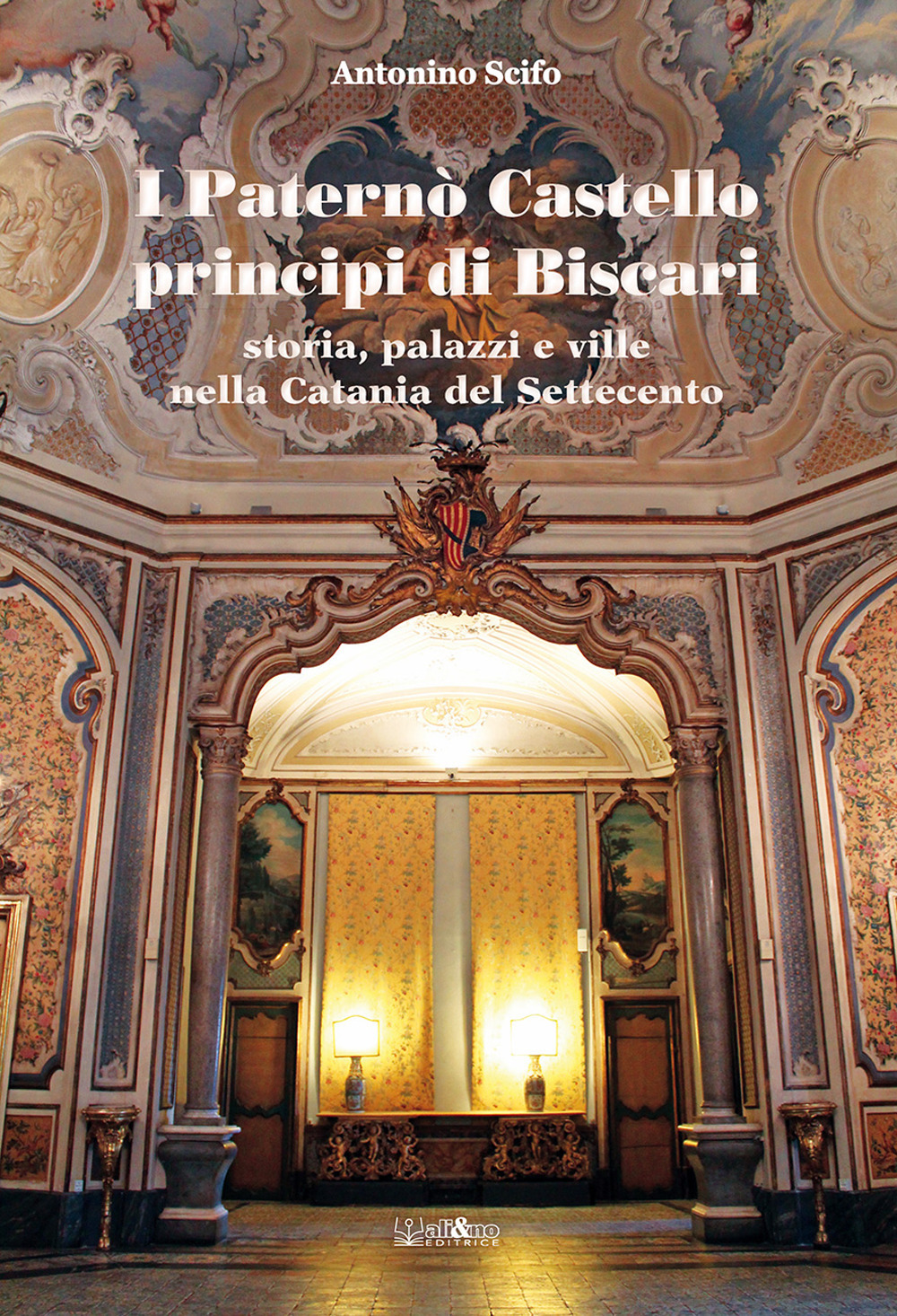 I Paternò Castello principi di Biscari. Storia, palazzi e ville nella Catania del Settecento